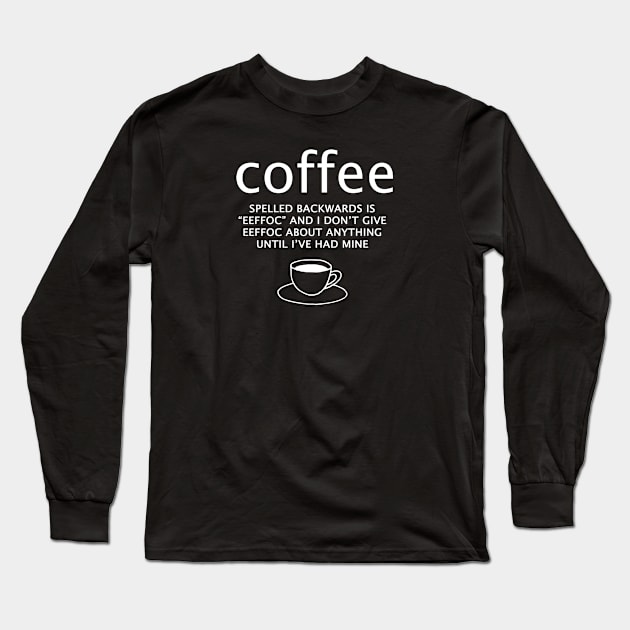 Coffee spelled backwards is eeffoc Long Sleeve T-Shirt by JodyzDesigns